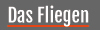 Das Fliegen
