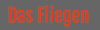 Das Fliegen